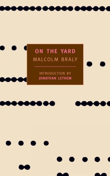 On the yard / Malcolm Braly ; introduction by Jonathan Lethem.