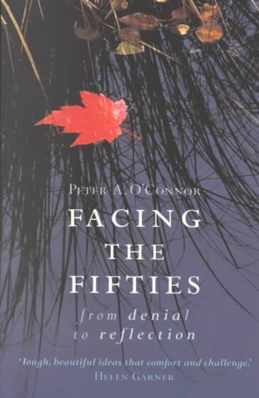 Facing the fifties : from denial to reflection / Peter A. O'Connor.