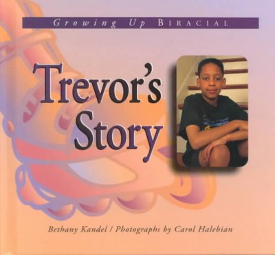 Trevor's story : growing up biracial / Bethany Kandel ; photographs by Carol Halebian.