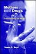 Mothers and illicit drugs : transcending the myths / Susan C. Boyd.