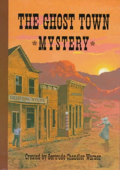 The ghost town mystery / created by Gertrude Chandler Warner ; illustrated by Charles Tang.