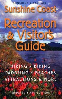 Sunshine & salt air : Sunshine Coast recreation & visitor's guide / edited by Peter A. Robson ; written by Karen Southern and Bryan Carson ; with Dorothy and Bodhi Drope, David Lee, Peter A. Robson, Keith Thirkell and Howard White.