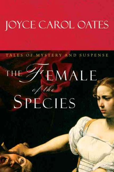 The female of the species : tales of mystery and suspense / Joyce Carol Oates.