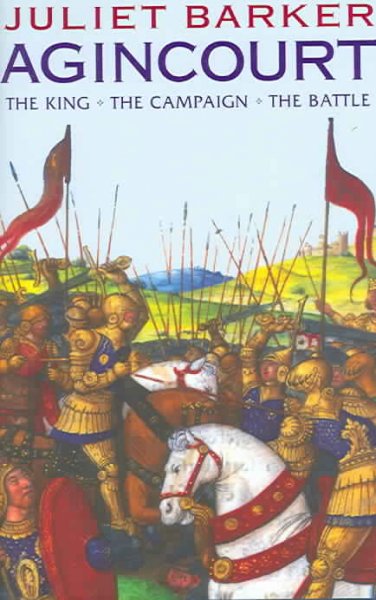 Agincourt : the King, the campaign, the battle / Juliet Barker.