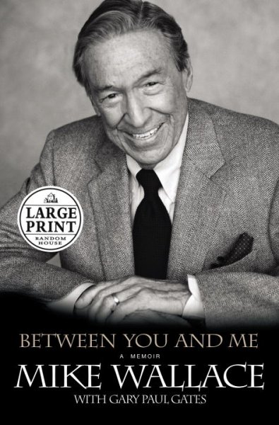 Between you and me : a memoir / Mike Wallace with Gary Paul Gates.