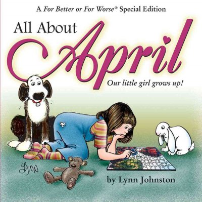 All about April : our little girl grows up! : a For better or for worse special edition / by Lynn Johnston.