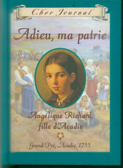 Adieu, ma patrie : Angélique Richard, fille d'Acadie, Grand-Pré, Acadie, 1755 / Sharon Stewart ; texte français de Martine Faubert.