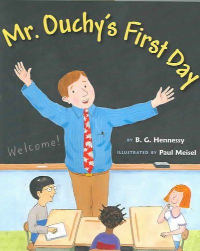 Mr. Ouchy's first day / by B.G. Hennessy ; illustrated by Paul Meisel.