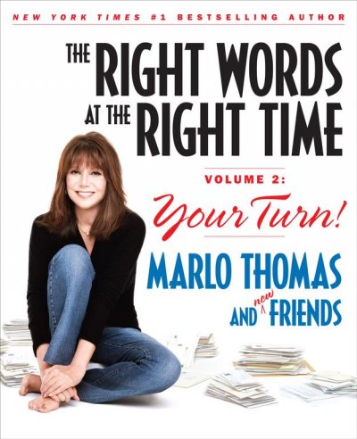 The right words at the right time. Volume 2, Your turn! / Marlo Thomas [editor], and new friends.