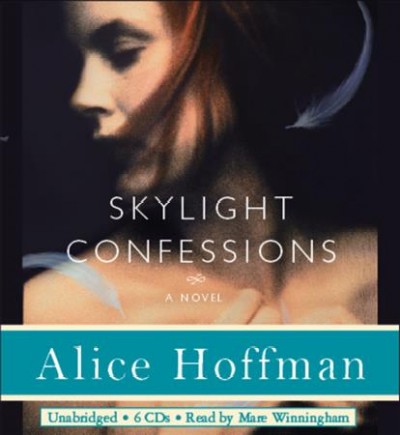 Skylight confessions / [sound recording] : [a novel] / Alice Hoffman.