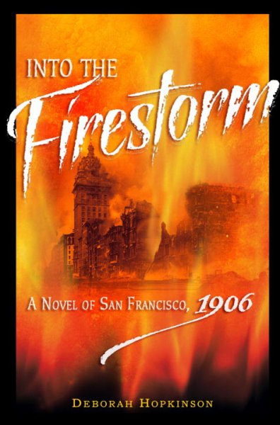 Into the firestorm : a novel of San Francisco, 1906 / Deborah Hopkinson.