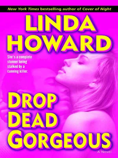 Drop dead gorgeous / Linda Howard.