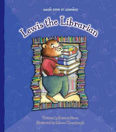 Lewis the librarian / written by Charnan Simon ; illustrated by Rebecca Thornburgh.