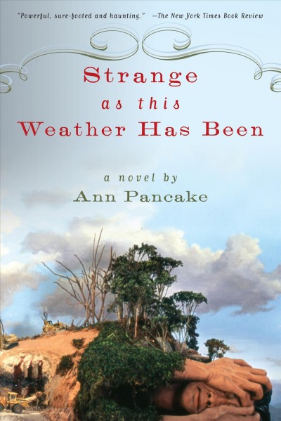 Strange as this weather has been : a novel / Ann Pancake.