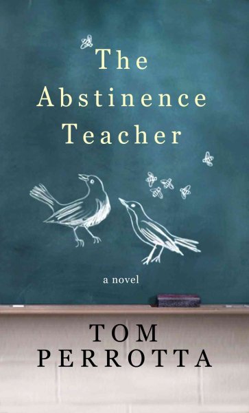 The abstinence teacher / Tom Perrotta.