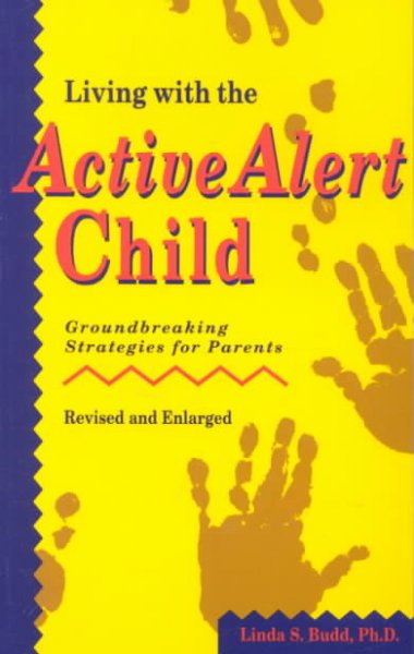 Living with the active alert child : groundbreaking strategies for parents / Linda S. Budd.