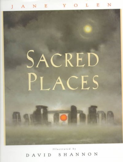 Sacred places / Jane Yolen ; illustrated by David Shannon.