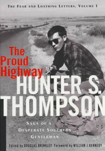 The proud highway : saga of a desperate southern gentleman, 1955-1967 / Hunter S. Thompson ; foreword by William J. Kennedy ; edited by Douglas Brinkley.