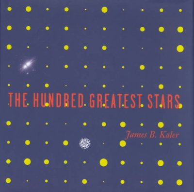 The hundred greatest stars / James B. Kaler.
