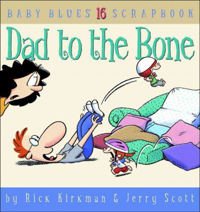 Dad to the bone / by Rick Kirkman & Jerry Scott.