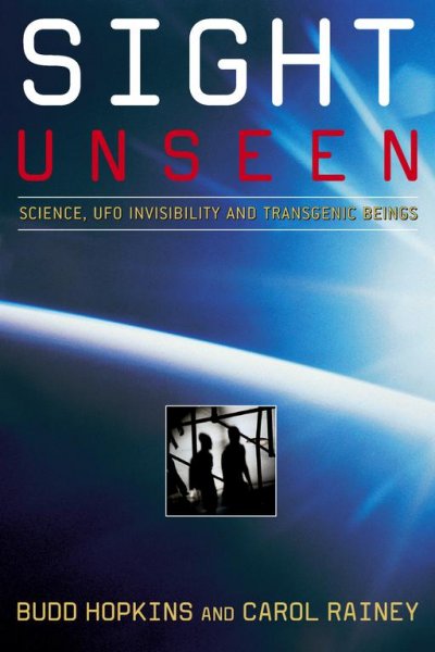 Sight unseen : science, UFO invisibility and transgenic beings / Budd Hopkins, Carol Rainey.