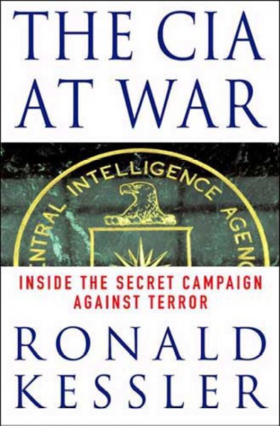 The CIA at war : inside the secret campaign against terror / Ronald Kessler.