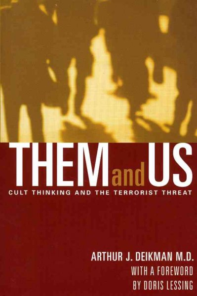 Them and us : cult thinking and the terrorist threat / Arthur J. Deikman ; foreword by Doris Lessing.