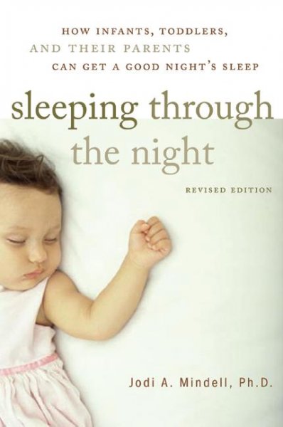 Sleeping through the night : how infants, toddlers, and their parents can get a good night's sleep / Jodi A. Mindell.