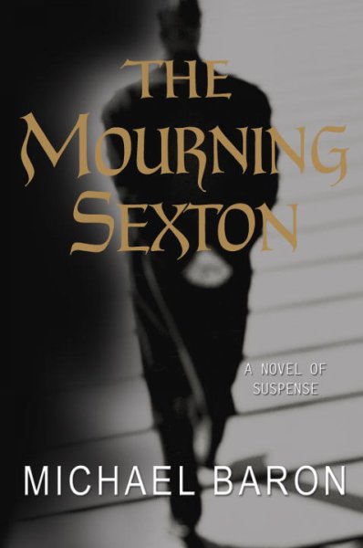 The mourning sexton : a novel of suspense / Michael Baron.
