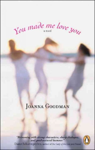 You made me love you : a novel / Joanna Goodman.