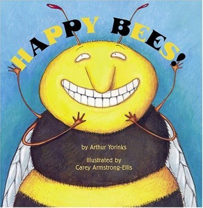 Happy bees / by Arthur Yorinks ; illustrated by Carey Armstrong-Ellis.