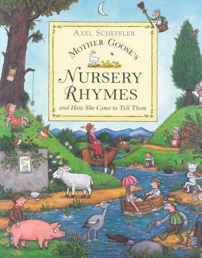 Mother Goose's nursery rhymes and how she came to tell them / Axel Scheffler ; with stories by Alison Green.