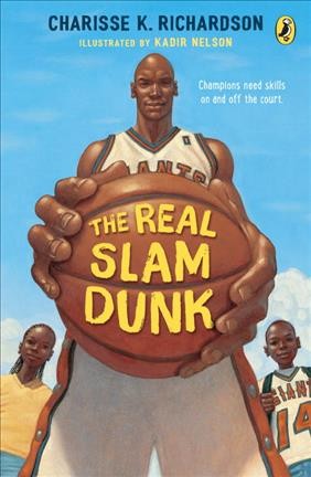 The real slam dunk / by Charisse K. Richardson ; illustrated by Kadir Nelson.