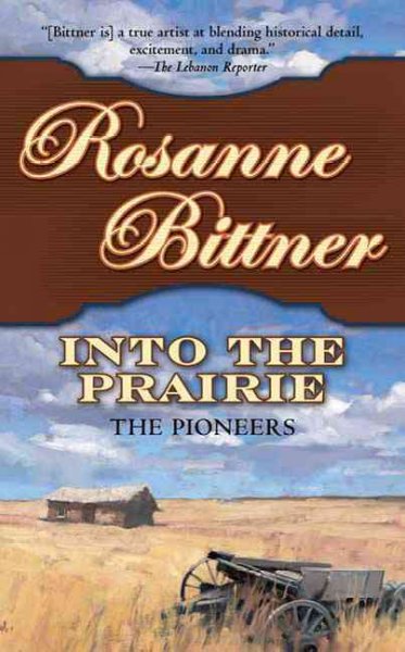Into the prairie : The pioneers / Rosanne Bittner.
