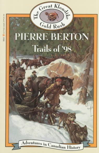 Trails of '98 / The Great Klondike Gold Rush / Pierre Berton ; illustrations by Paul McCusker.