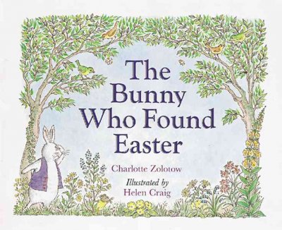 The bunny who found Easter / Charlotte Zolotow ; illustrated by Helen Craig.