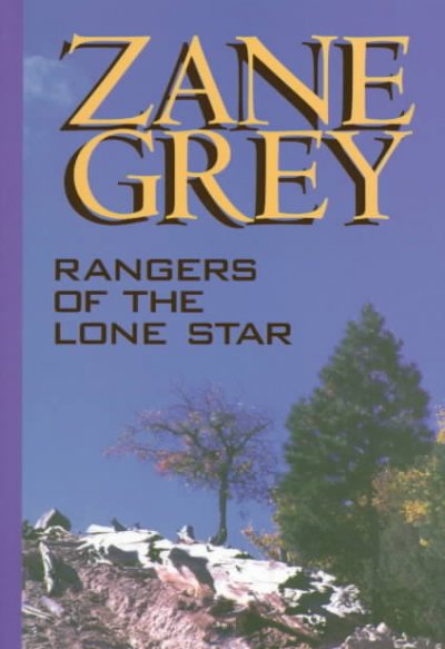 Rangers of the Lone Star : a western story / by Zane Grey.