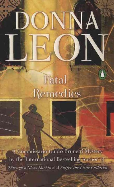 Fatal remedies : [a Commissario Guido Brunetti mystery] / Donna Leon.