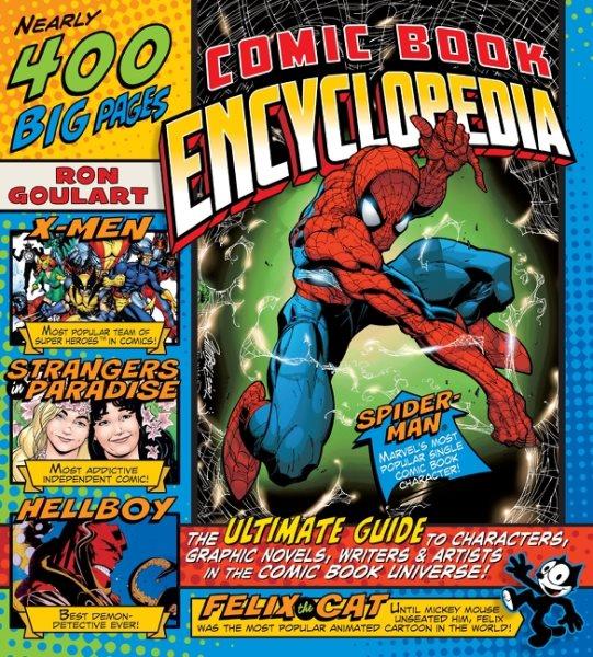 Comic book encyclopedia : the ultimate guide to characters, graphic novels, writers, and artists in the comic book universe / Ron Goulart.