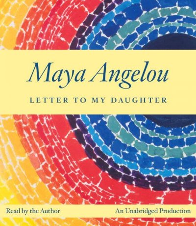 Letter to my daughter [sound recording] / by Maya Angelou.