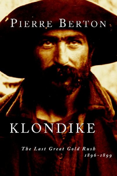 Klondike : the last great gold rush, 1896-1899 / by Pierre Berton. --.