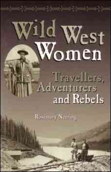 Wild West women : travellers, adventurers and rebels / Rosemary Neering.