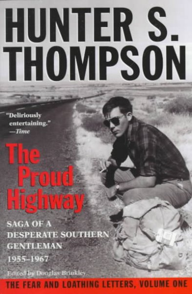 The proud highway : saga of a desperate southern gentleman, 1955-1967 / Hunter S. Thompson ; foreword by William J. Kennedy ; edited by Douglas Brinkley.