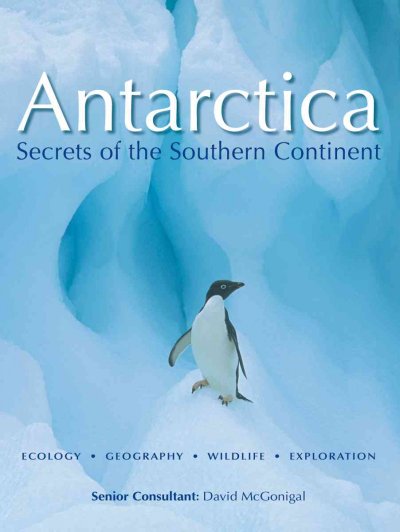 Antarctica : secrets of the southern continent / chief consultant, David McGonigal.