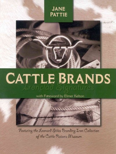 Cattle brands : ironclad signatures / by Jane Pattie ; foreword by Elmer Kelton ; introduction by Cheri Wolfe.