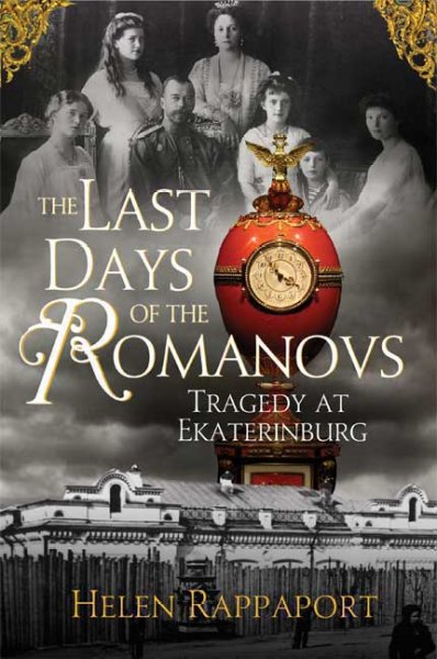 The last days of the Romanovs : tragedy at Ekaterinburg / Helen Rappaport.