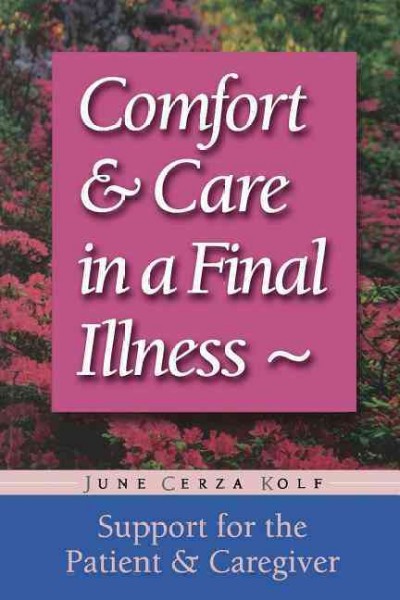 Comfort & care in a final illness : support for the patient & caregiver / June Cerza Kolf.