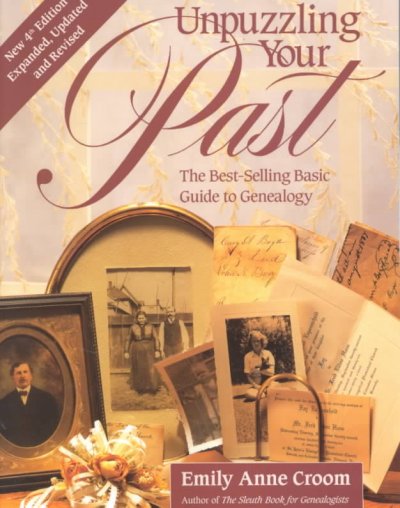 Unpuzzling your past : the best-selling basic guide to genealogy / Emily Anne Croom.