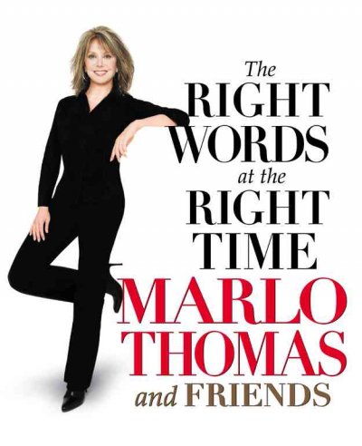 The right words at the right time / Marlo Thomas, [editor], and friends.