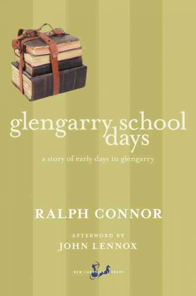 Glengarry school days : a story of early days in Glengarry / Ralph Connor ; illustrations by Edgar Samuel Paxson from the original edition ; afterword by John Lennox.